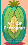 Its Time to Eat an African Breadfruit, Its Time to Eat an African Breadfruit