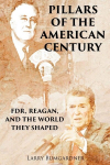 PILLARS OF THE AMERICAN CENTURY: FDR, REAGAN, AND THE WORLD THEY SHAPED, PILLARS OF THE AMERICAN CENTURY: FDR, REAGAN, AND THE WORLD THEY SHAPED