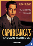 Capablancas Endgame Technique: The Astonishing Chess Logic of the Third World Champion, Capablancas Endgame Technique: The Astonishing Chess Logic of the Third World Champion