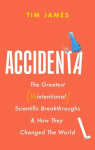 Accidental: The Greatest (Unintentional) Science Breakthroughs and How They Changed The World, Accidental: The Greatest (Unintentional) Science Breakthroughs and How They Changed The World