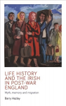 Life History and the Irish Migrant Experience in Post-War England: Myth, Memory and Emotional Adaption