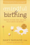 Mindful Birthing: Training the Mind, Body, and Heart for Childbirth and Beyond