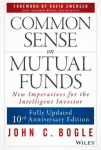 Common Sense on Mutual Funds: New Imperatives for the Intelligent Investor Updated 10th Anniversary Edition