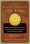 Key of Solomon the King: A Magical Grimoire of Sigils and Rituals for Summoning and Mastering Spirits Clavicula Salomonis