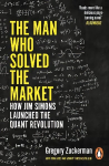 Man Who Solved the Market: How Jim Simons Launched the Quant Revolution SHORTLISTED FOR THE FT & MCKINSEY BUSINESS BOOK OF THE YEAR AWARD 2019