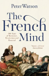 The French Mind 400 Years of Romance, Revolution and Renewal