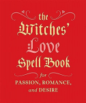 Witches' Love Spell Book: For Passion, Romance, and Desire