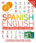 Spanish English Illustrated Dictionary: A Bilingual Visual Guide to Over 10,000 Spanish Words and Phrases