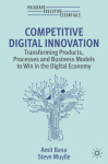 Competitive Digital Innovation: Transforming Products, Processes and Business Models to Win in the Digital Economy 1st ed. 2023