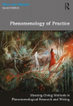 Phenomenology of Practice: Meaning-Giving Methods in Phenomenological Research and Writing 2nd edition