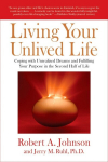 Living Your Unlived Life: Coping with Unrealized Dreams and Fulfilling Your Purpose in the Second Half of Life, Living Your Unlived Life: Coping with Unrealized Dreams and Fulfilling Your Purpose in the Second Half of Life