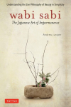 Wabi Sabi: The Japanese Art of Impermanence, Wabi Sabi: The Japanese Art of Impermanence