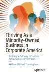Thriving As a Minority-Owned Business in Corporate America: Building a Pathway to Success for Minority Entrepreneurs 1st ed.