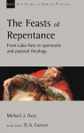 Feasts of Repentance: From Luke-Acts To Systematic and Pastoral Theology
