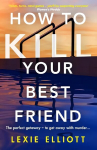 How to Kill Your Best Friend: The breathtakingly twisty 2022 Richard and Judy Book Club pick Main