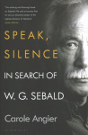 Speak, Silence: In Search of W. G. Sebald