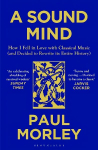Sound Mind: How I Fell in Love with Classical Music and Decided to Rewrite its Entire History