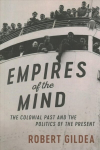 Empires of the Mind: The Colonial Past and the Politics of the Present