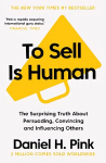 To Sell Is Human: The Surprising Truth About Persuading, Convincing, and Influencing Others Main