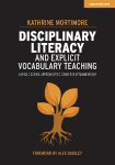 Disciplinary Literacy and Explicit Vocabulary Teaching: A whole school approach to closing the attainment gap: A whole school approach to closing the attainment gap