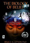 Biology of Belief: Unleashing the Power of Consciousness, Matter & Miracles