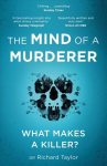 Mind of a Murderer: A glimpse into the darkest corners of the human psyche, from a leading forensic psychiatrist