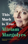 This Much is True: 'There's never been a memoir so packed with eye-popping, hilarious and candid stories' Daily Mail