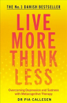 Live More Think Less: Overcoming Depression and Sadness with Metacognitive Therapy