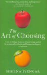 Art Of Choosing: The Decisions We Make Everyday of our Lives, What They Say About Us and How We Can Improve Them