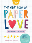 Kids' Book of Paper Love: Write. Craft. Play. Share.