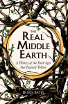 Real Middle-Earth: A History of the Dark Ages that Inspired Tolkien