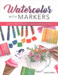 Watercolor with Markers: Learn to Paint Beautiful Creations with Brush Pens