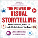 Power of Visual Storytelling: How to Use Visuals, Videos, and Social Media to Market Your Brand: How to Use Visuals, Videos, and Social Media to Market Your Brand