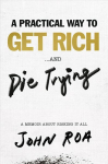 Practical Way To Get Rich . . . And Die Trying: A Cautionary Tale
