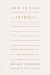 How to Find Yourself: Why Looking Inward Is Not the Answer