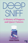 Deep Sniff: A History of Poppers and Queer Futures New edition