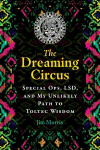 Dreaming Circus: Special Ops, LSD, and My Unlikely Path to Toltec Wisdom