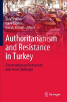 Authoritarianism and Resistance in Turkey: Conversations on Democratic and Social Challenges 1st ed. 2019