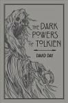 Dark Powers of Tolkien: An illustrated Exploration of Tolkien's Portrayal of Evil, and the Sources that Inspired his Work from Myth, Literature and History