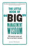 Little Book of Big Management Wisdom, The: 90 important quotes and how to use them in business