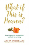 What If This Is Heaven?: How I Released My Limiting Beliefs and Really Started Living