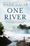 One River: Explorations and Discoveries in the Amazon Rain Forest