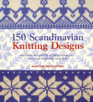 150 Scandinavian Knitting Designs: Authentic Designs with Actual Size Swatches, Charts and Alternative Colourways