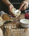 Homemade Vegan Pantry: The Art of Making Your Own Staples [A Cookbook]