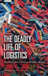 Deadly Life of Logistics: Mapping Violence in Global Trade