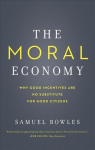 Moral Economy: Why Good Incentives Are No Substitute for Good Citizens