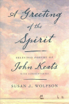 Greeting of the Spirit: Selected Poetry of John Keats with Commentaries