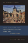 Modern World-System I: Capitalist Agriculture and the Origins of the European World-Economy in the Sixteenth Century, v. 1, Capitalist Agriculture and the Origins of the European World-Economy in the Sixteenth Century