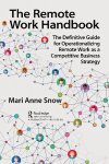 Remote Work Handbook: The Definitive Guide for Operationalizing Remote Work as a Competitive Business Strategy