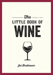 Little Book of Wine: A Pocket Guide to the Wonderful World of Wine Tasting, History, Culture, Trivia and More